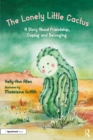 Image for The lonely little cactus: a story about friendship, coping and belonging