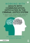 Image for Working With Adults With Communication Difficulties in the Criminal Justice System: A Practical Guide for Speech and Language Therapists