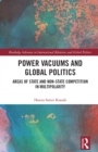 Image for Power Vacuums and Global Politics: Areas of State and Non-State Competition in Multipolarity