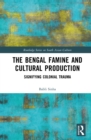 Image for The Bengal Famine and Cultural Production: Signifying Colonial Trauma