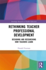 Image for Rethinking Teacher Professional Development: Designing and Researching How Teachers Learn
