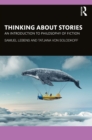 Image for Thinking About Stories: An Introduction to Philosophy of Fiction