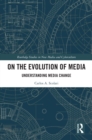 Image for On the Evolution of Media: Understanding Media Change