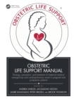 Image for Obstetric Life Support Manual: Etiology, Prevention, and Treatment of Maternal Medical Emergencies and Cardiopulmonary Arrest in Pregnant and Postpartum Patients
