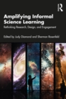 Image for Amplifying Informal Science Learning: Rethinking Research, Design, and Engagement