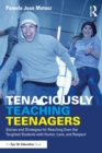 Image for Tenaciously teaching teenagers: stories and strategies for reaching even the toughest students with humor, love, and respect