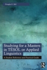 Image for Studying for a Masters in TESOL or Applied Linguistics: A Student Reference and Practical Guide