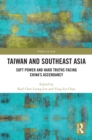 Image for Taiwan and Southeast Asia: Soft Power and Hard Truths Facing China&#39;s Ascendancy