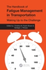 The Handbook of Fatigue Management in Transportation: Waking Up to the Challenge - Rudin-Brown, Christina M.