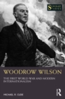 Image for Woodrow Wilson: The First World War and Modern Internationalism