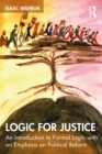 Image for Logic for justice  : an introduction to formal logic with an emphasis on political reform