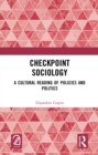 Image for Checkpoint Sociology: A Cultural Reading of Policies and Politics