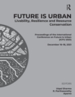 Image for Future Is Urban: Livability, Resilience &amp; Resource Conservation : Proceedings of the International Conference on Future Is Urban (ICFU 21), December 16-18, 2021, Ahmedabad, India
