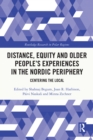 Image for Distance, Equity and Older People&#39;s Experiences in the Nordic Periphery: Centering the Local