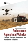 Image for Autonomous Agricultural Vehicles: Concepts, Principles, Components, and Development Guidelines