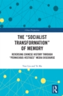 Image for The &quot;Socialist Transformation&quot; of Memory: Reversing Chinese History Through &quot;Pernicious-Vestiges&quot; Media Discourse