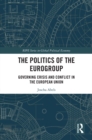 Image for The Politics of the Eurogroup: Governing Crisis and Conflict in the European Union