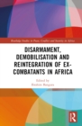 Image for Disarmament, Demobilisation and Reintegration of Ex-Combatants in Africa