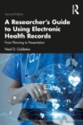 Image for A Researcher&#39;s Guide to Using Electronic Health Records: From Planning to Presentation