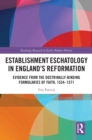 Image for Establishment Eschatology in England&#39;s Reformation: Evidence from the Doctrinally-Binding Formularies of Faith, 1534-1571