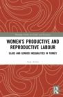 Image for Women&#39;s Productive and Reproductive Labour: Class and Gender Inequalities in Turkey