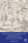Image for Encounter, Transformation, and Agency in a Connected World: Narratives of Korean Women, 1550-1700