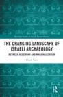Image for The Changing Landscape of Israeli Archaeology: Between Hegemony and Marginalization