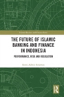 Image for The Future of Islamic Banking and Finance in Indonesia: Performance, Risk and Regulation