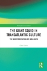Image for The Giant Squid in Transatlantic Culture: The Monsterization of Molluscs