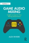 Image for Game Audio Mixing: Insights to Improve Your Mixing Performance