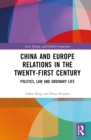 Image for China and Europe Relations in the Twenty-First Century: Politics, Law and Ordinary Life