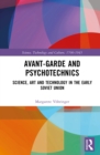 Image for Avant-Garde and Psychotechnics: Science, Art and Technology in the Early Soviet Union
