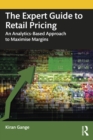 Image for The Expert Guide to Retail Pricing: An Analytics-Based Approach to Maximise Margins