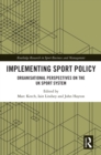 Image for Implementing sport policy: organisational perspectives on the UK sport system