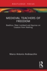 Image for Medieval Teachers of Freedom: Boethius, Peter Lombard and Aquinas on Creation from Nothing