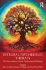 Image for Integral psychedelic therapy: the non-ordinary art of psychospiritual healing