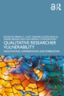 Image for Qualitative Researcher Vulnerability: Negotiating, Experiencing and Embracing