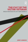 Image for The Cult of the Victim Veteran: MAGA Fantasies in Lost-War America