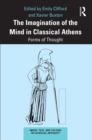 Image for The Imagination of the Mind in Classical Athens: Forms of Thought