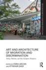 Image for Art and architecture of migration and discrimination: Turkey, Pakistan, and their European diasporas