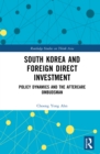 Image for South Korea and Foreign Direct Investment: Policy Dynamics and the Aftercare Ombudsman