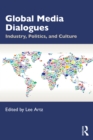 Image for Global Media Dialogues: Industry, Politics, and Culture