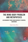 Image for The Mind-Body Problem and Metaphysics: An Argument from Consciousness to Mental Substance