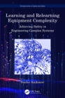 Image for Learning and Relearning Equipment Complexity: Achieving Safety in Engineering Complex Systems