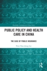 Image for Public Policy and Health Care in China: The Case of Public Insurance