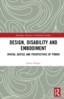 Image for Design, disability and embodiment: spatial justice and perspectives of power