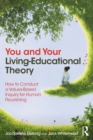 Image for You and Your Living-Educational Theory: How to Conduct a Values-Based Inquiry for Human Flourishing