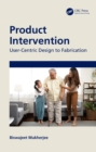 Image for Product Intervention: User-Centric Design to Fabrication