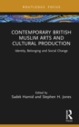 Image for Contemporary British Muslim Arts and Cultural Production: Identity, Belonging and Social Change
