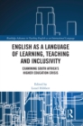 Image for English as a Language of Learning, Teaching and Inclusivity: Examining South Africa&#39;s Higher Education Crisis